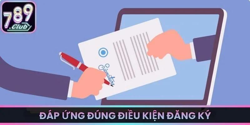 Đáp ứng đúng điều kiện đăng ký