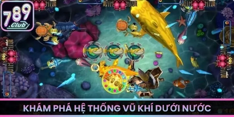 Khám phá hệ thống vũ khí dưới nước