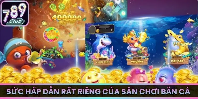 Sức hấp dẫn rất riêng của sân chơi bắn cá này