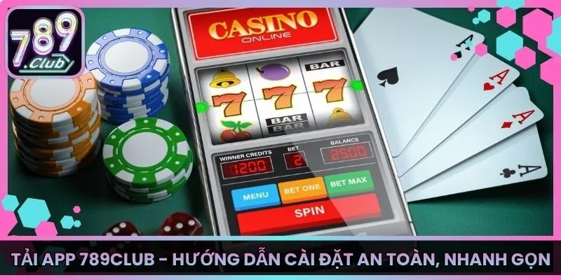 Tải App 789Club - Hướng Dẫn Cài Đặt An Toàn, Nhanh Gọn