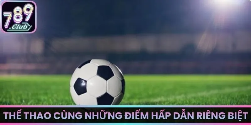 Thể thao cùng những điểm hấp dẫn riêng biệt