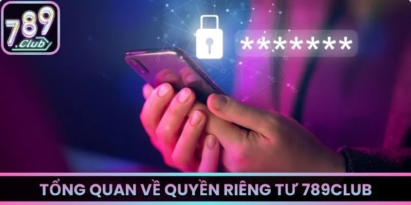 Tổng quan về quyền riêng tư 789Club