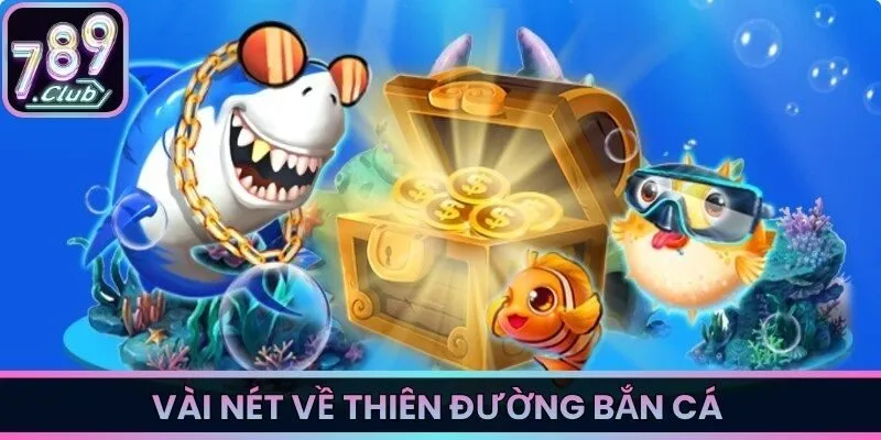 Vài nét về thiên đường bắn cá 